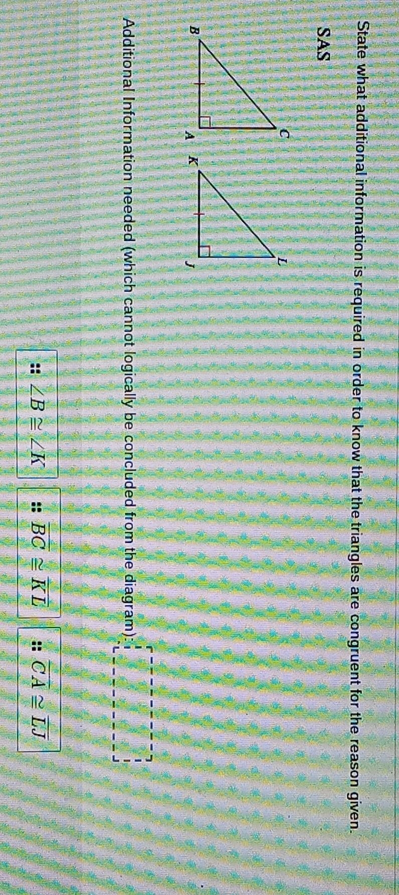 State what additonal information is required in order to know that the triangles are-example-1