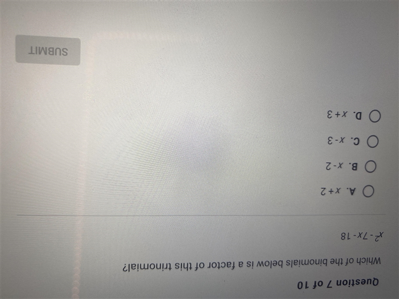 Which of the binomials below is a factor of this trinomial? x^2 - 7x - 18A. x+2B. x-example-1