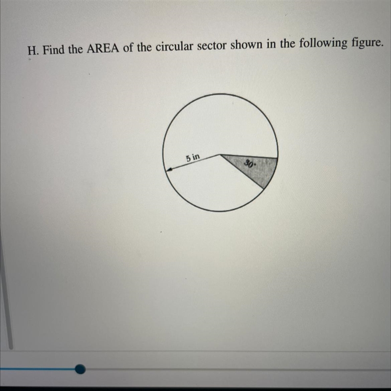 H. Find the AREA of the circular sector shown in the following figure. 5 in 30- (h-example-1