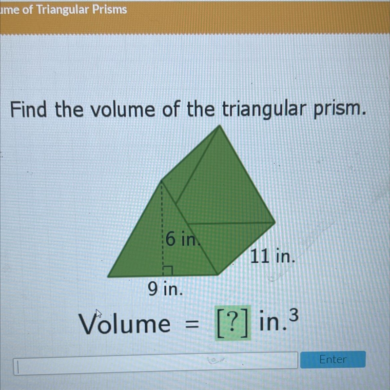 Find the volume of the triangular prism.6 in.11 in.9 in.Volume[?] in.3-example-1