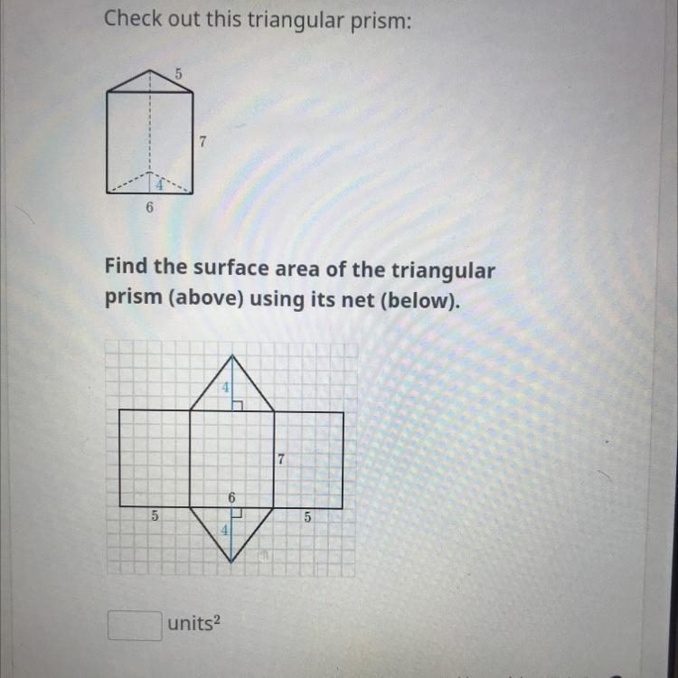 Check out this triangular prism: 5 7 6 Find the surface area of the triangular prism-example-1