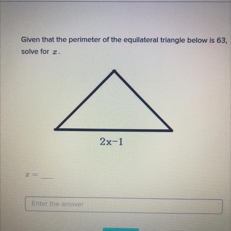 Given that the perimeter of the equilateral triangle below is 63,solve for 2.2x-1-example-1