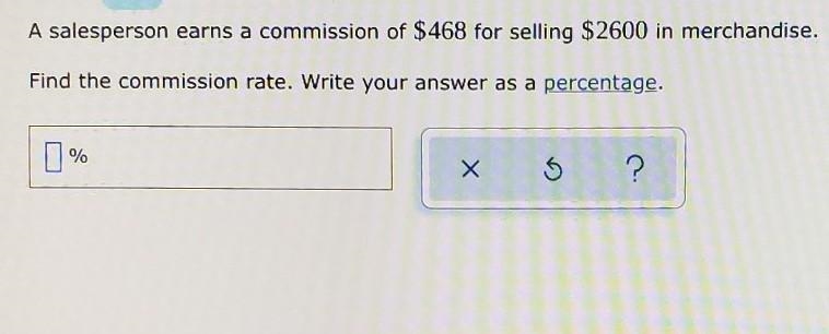 A salesperson earns a commission of $468 for selling $2600 in merchandise. Find the-example-1