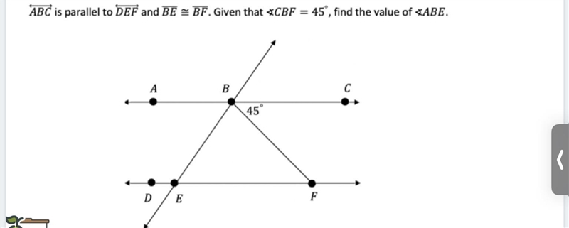 ABC is parallel to DEF and BE BF. Given that CBF = 45°, find the value of-example-1