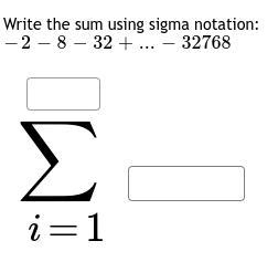 Write the sum using sigma notation: −2 −8 −32 +... −32768∑i=1-example-1