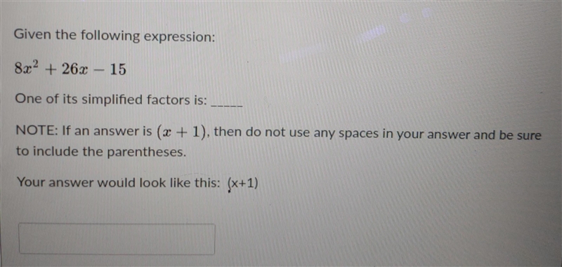 Given the following expression: 8x2 + 26x – 15 One of its simplified factors is: NOTE-example-1