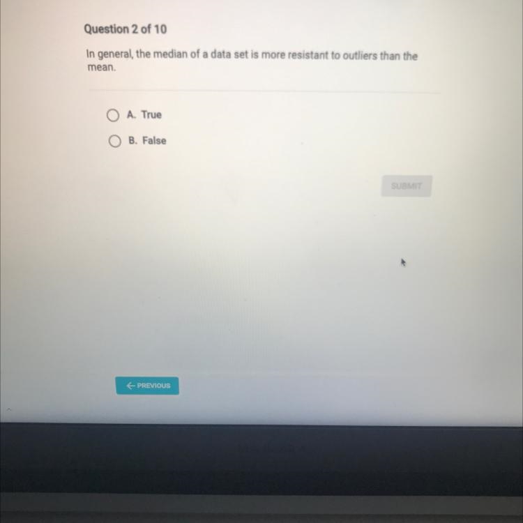Question 2 of 10In general, the median of a data set is more resistant to outliers-example-1