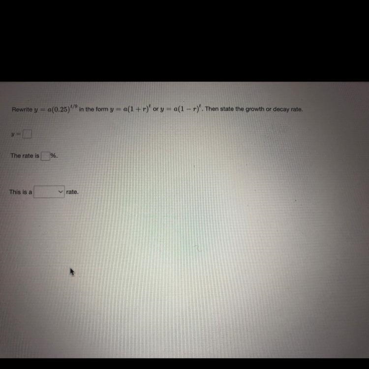 Rewrite y = a(0.25) ¹/⁹ in the form y = a(1+r)' or y = a(1-r). Then state the growth-example-1
