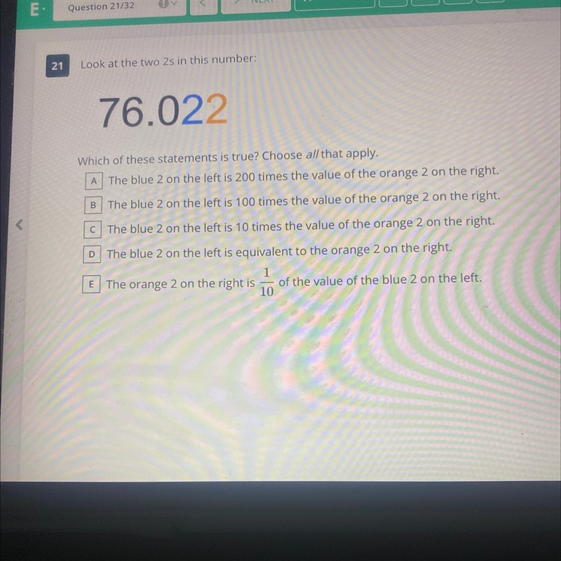 21Look at the two 2s in this number:76.022Which of these statements is true? Choose-example-1