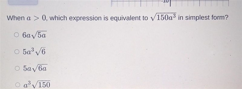 When a > 0, which expression is equivalent to √150a³ in simplest form?A. 6a√5aB-example-1