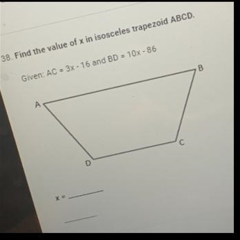 38. Find the value of x in isosceles trapezoid ABCD. Given: AC = 3x - 16 and BD = 10x-example-1