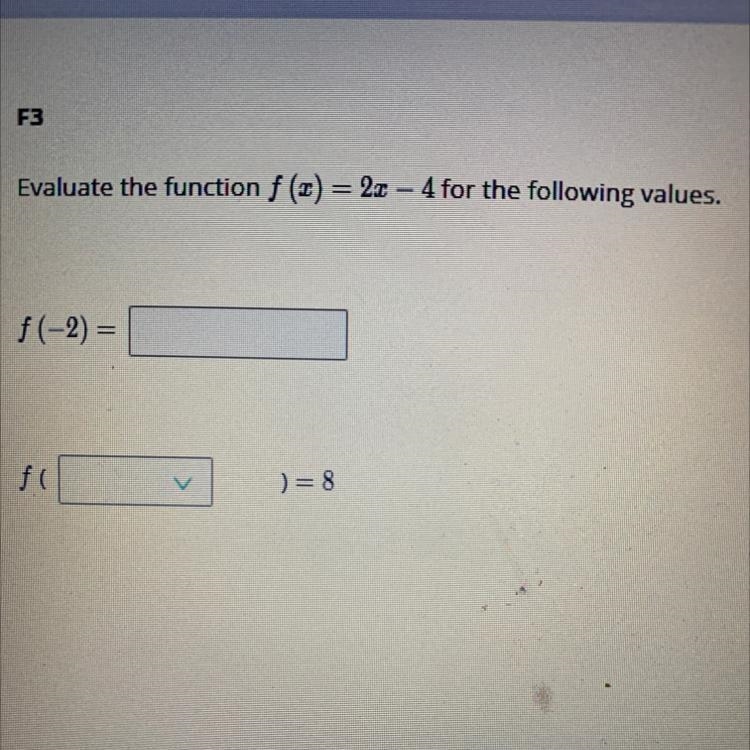 Evaluate the functions F(x) = 2x -4 for the following values F(-2) = ?F ( ? ) = 8-example-1