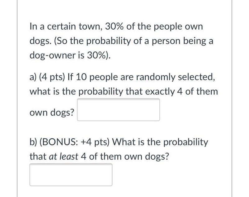 In a certain town, 30% of the people own dogs. (So the probability of a person being-example-1