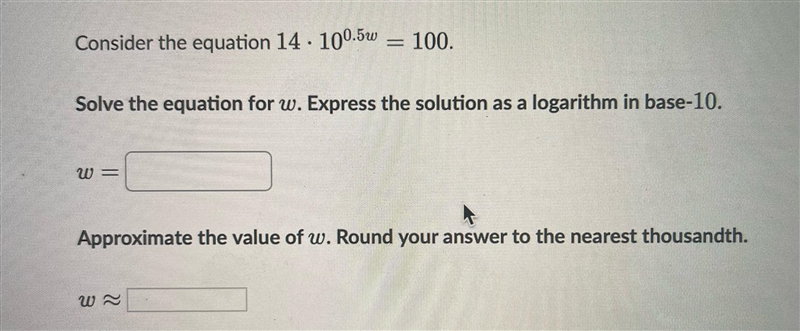 Consider the equation 14 x 10^0.5w= 100.Solve the equation for w. Express the solution-example-1