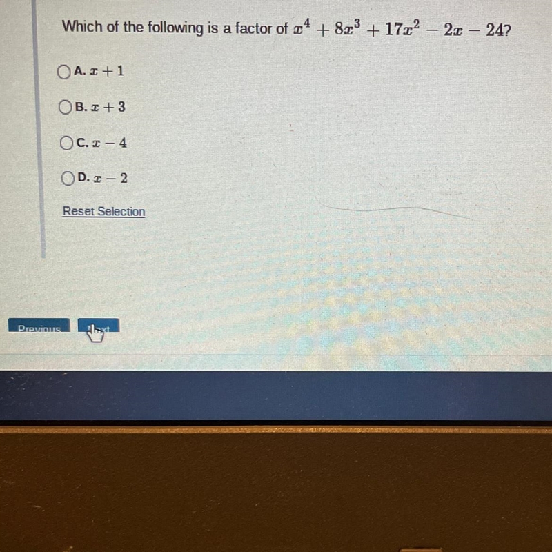 on 7 of 10Which of the following is a factor of 4 + 8x³ + 17x² - 2x - 24?A. x+1B. +3C-example-1