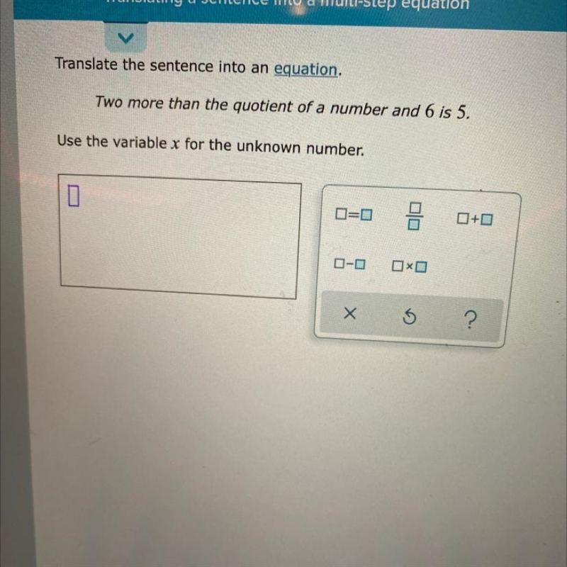 Translate the sentence into an equation. - Two more than the quotient of a number-example-1