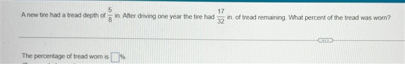 A new tire had a tread depth of 5 over 8 in, After driving one year the tire had 17 over-example-1