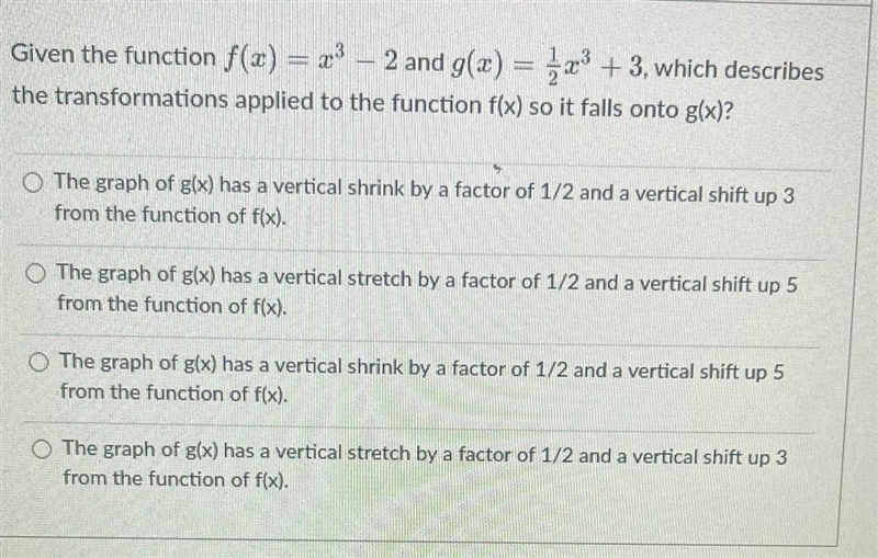 Given the function f(x) = x ^ 3 - 2 and g(x) = 1/2 * x ^ 3 + 3 , which describes the-example-1