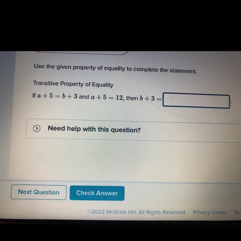 Transitive Property of Equality If a +5=b+3 and a +5 = 12, then b + 3 =?-example-1