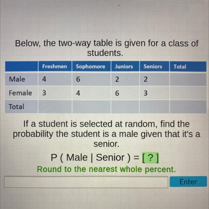 PLEASE HELP!!!!! Below, the two-way table is given for a class of students. Freshmen-example-1