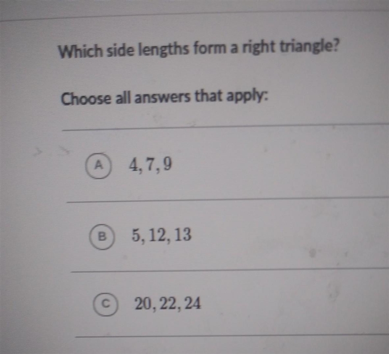 Which side lengths form a right triande? Choose all answers that apply: 4.7.9 B 5, 12, 13 С-example-1