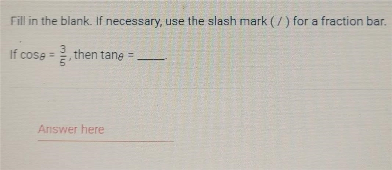 A Fill in the blank. If necessary, use the slash mark (/) for a fraction bar. If cosg-example-1