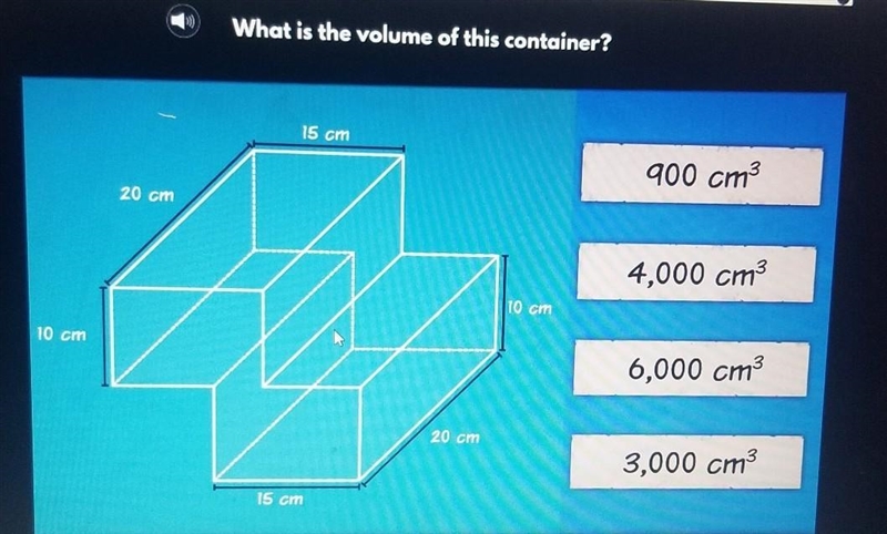 What is the volume of this container? 15 cm 900 cm3 20 cm 4,000 cm3 10 cm 10 cm 6,000 cm-example-1