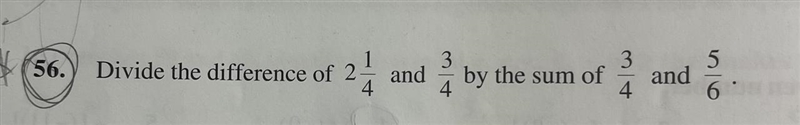 Divide the difference of 2 1/4 and 3/4 by the sum of 3/4 and 5/6.-example-1