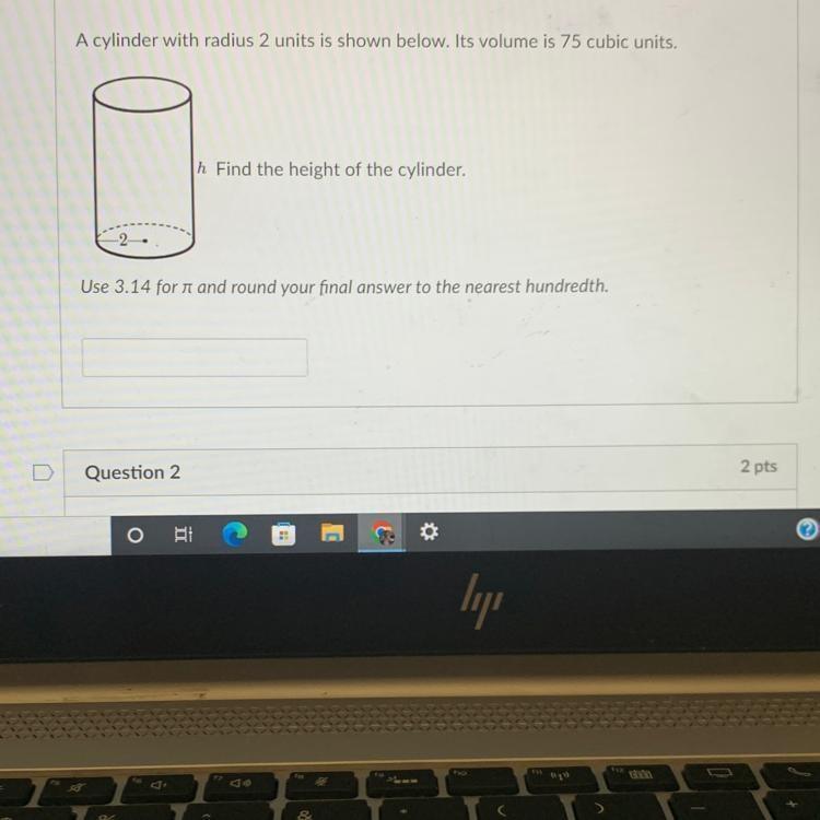 A cylinder with radius 2 units is shown below. Its volume is 75 cubic units. Find-example-1