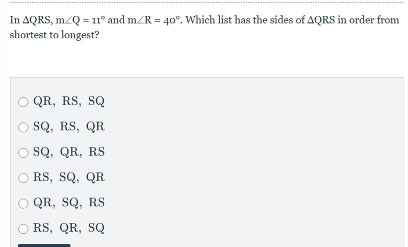 In ΔQRS, m∠Q = 11° and m∠R = 40°. Which list has the sides of ΔQRS in order from shortest-example-1