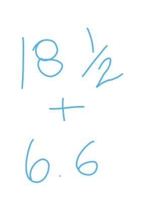 What is 18 1/2 + 6.6 ?​-example-1