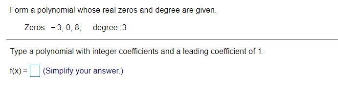 Form a polynomial whose real zeros and degree are given.-example-1