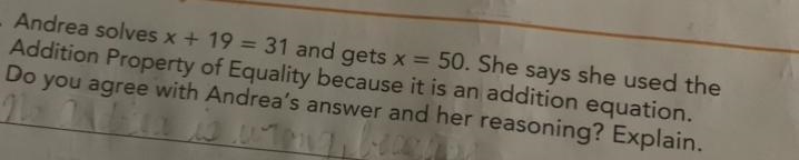 Andrea solves x + 19 = 31 and gets x = 50. She says she used theDo you agree with-example-1