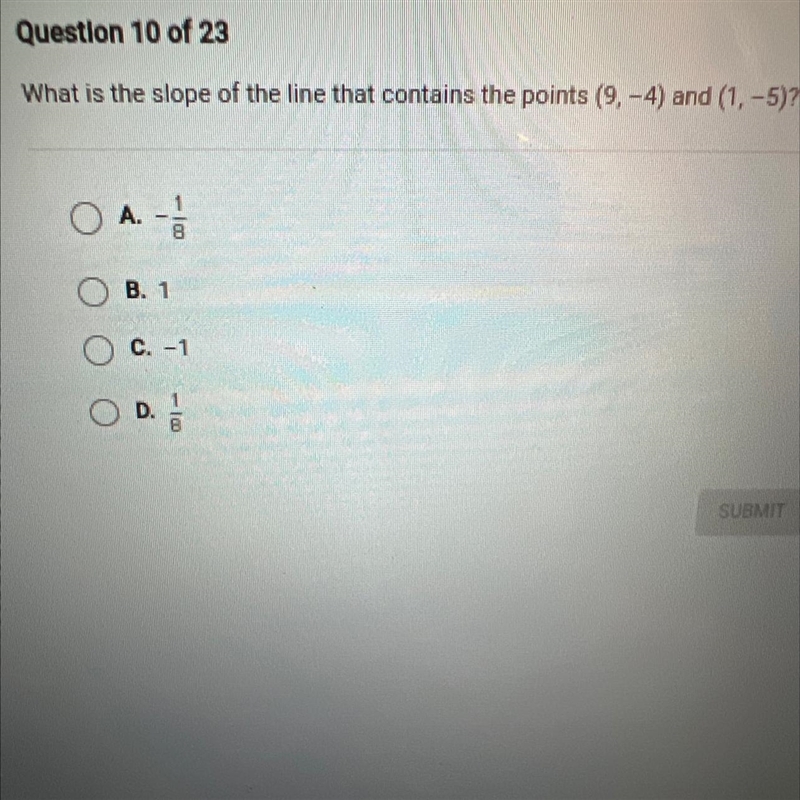 What is the slope of the line that contains the points (9,-4) and (1,-5)?O A. -B. 1C-example-1