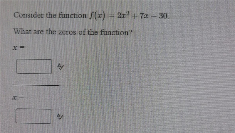 Consider the function f(x)=2x2 + 7x-30What are the zeros of the function?-example-1