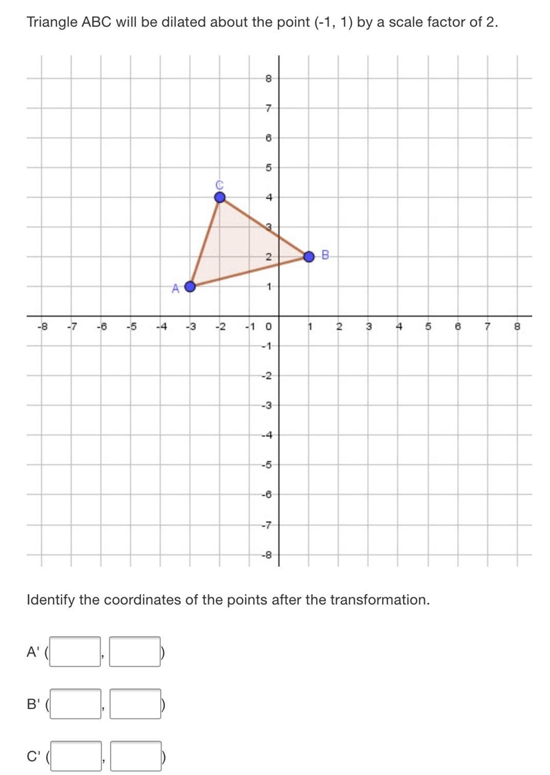 Triangle ABC will be dilated about the point (-1, 1) by a scale factor of 2.87.8542.B-example-2