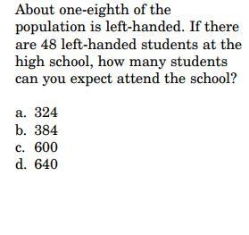 About one-eighth of thepopulation is left-handed. If thereare 48 left-handed students-example-1