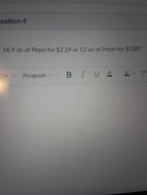 16.9 oz of pepsi for 2.29 or 12 oz of pepsi for 1.89find the unit price. Which is-example-1