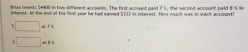 Brian invests $4400 In 2 different accounts. The 1st account paid 7%, the 2nd account-example-1