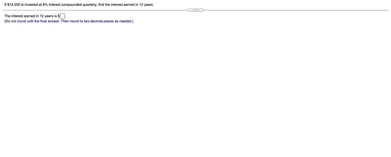 If $14,000 is invested at 8% interest compounded quarterly, find the interest earned-example-1