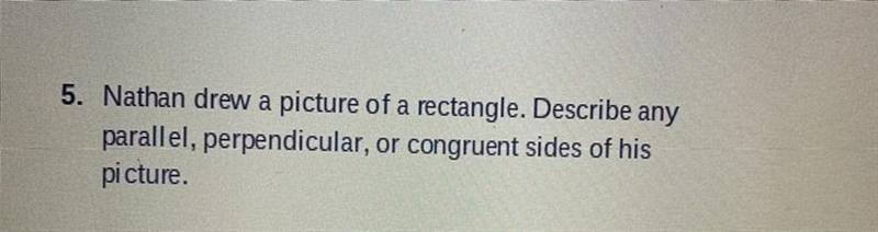 Nathan drew a picture of a rectangle. Describe anyparallel, perpendicular, or congruent-example-1