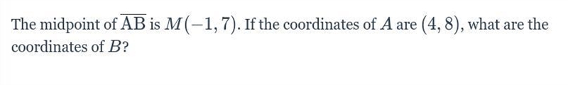 The midpoint of AB is M(-1,7). If the coordinates of A are (4,8), what are the coordinates-example-1