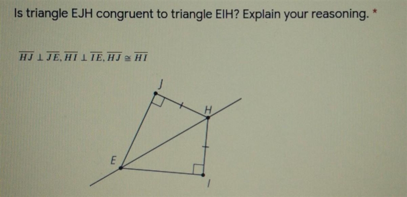 Is triangle EJH congruent to triangle EIH? Explain your reasoning.-example-1