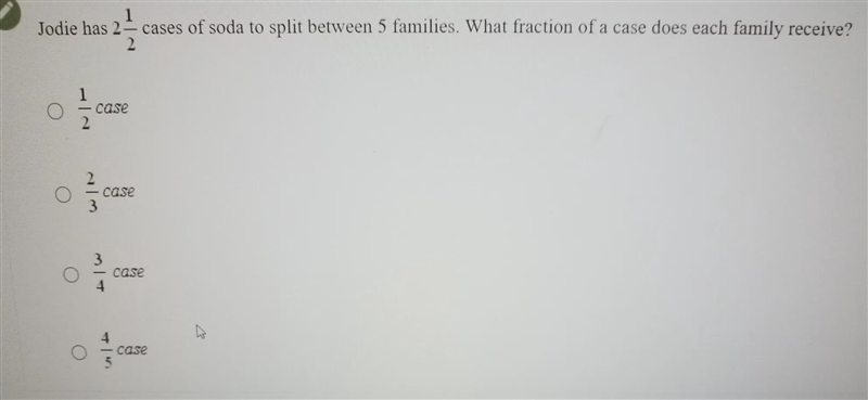 jodie has 2 1/2 cases of soda to split between 5 families. what fraction of a case-example-1