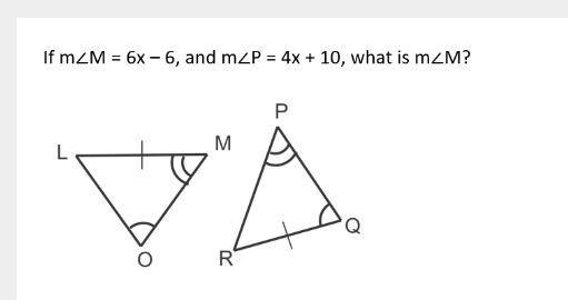 M∠M = 6x – 6 and m∠P = 4x + 10, what is m∠M?-example-1