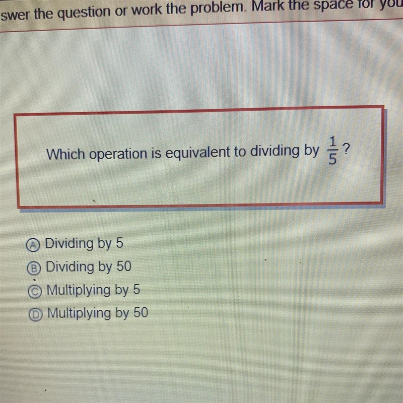 Which operation is equivalent to dividing by 1/5? A Dividing by 5 B Dividing by 50 C-example-1