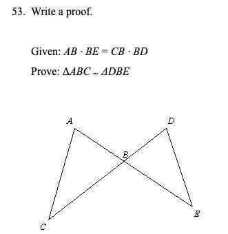 Write a proof. (image attached)Given: AB * BE = CB * BDProve: triangle ABC ~ triangle-example-1