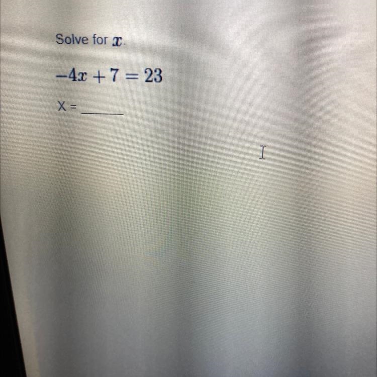 Solve for x -4x + 7 = 23 X =-example-1