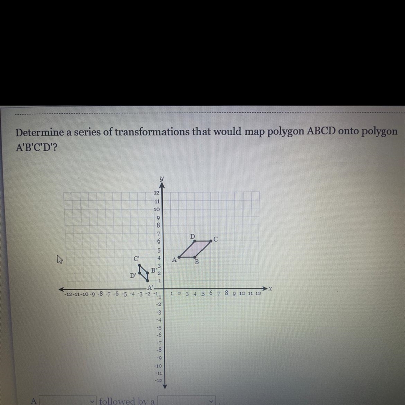 Determine a series of transformations that would map polygon ABCD onto polygon A’B-example-1