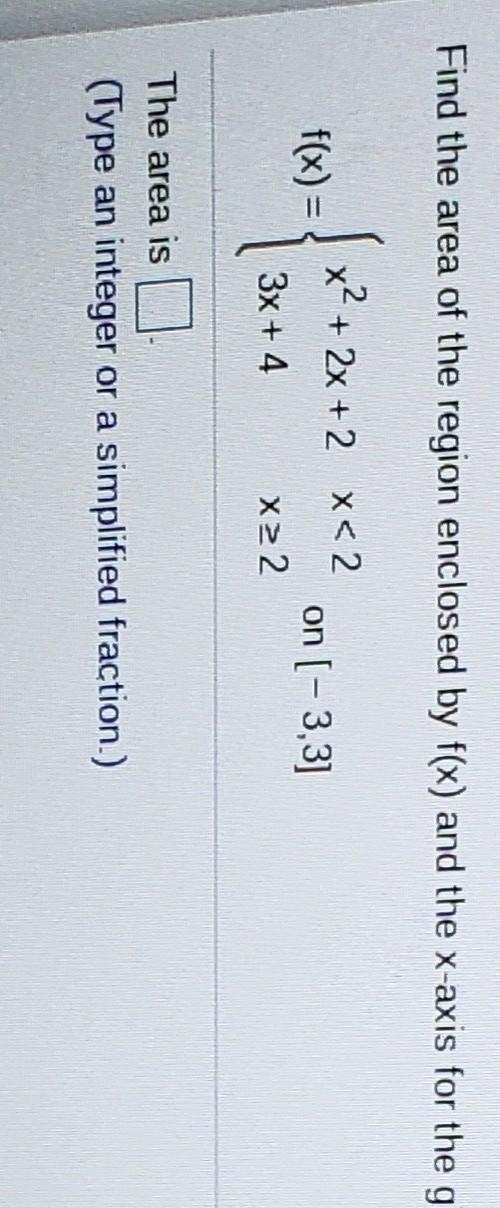 Find the area of the region enclosed by f(x) and the x-axis for the given function-example-1